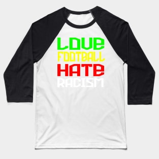 Love Football Hate Racism Baseball T-Shirt